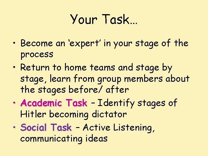 Your Task… • Become an ‘expert’ in your stage of the process • Return