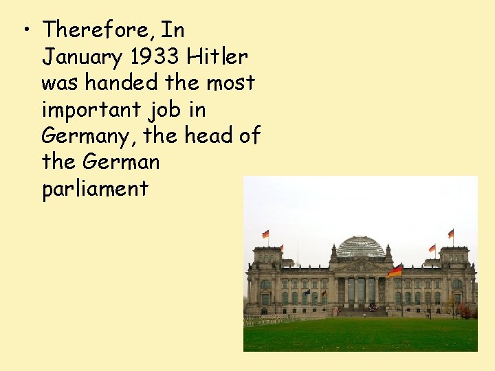  • Therefore, In January 1933 Hitler was handed the most important job in