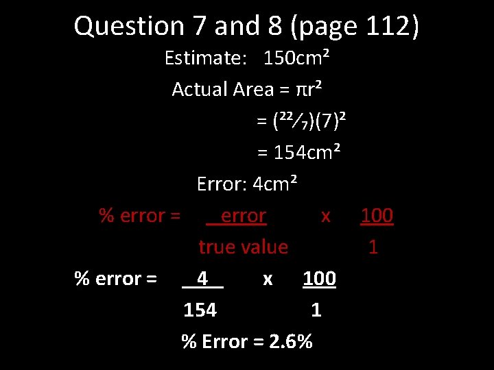 Question 7 and 8 (page 112) Estimate: 150 cm² Actual Area = πr² =