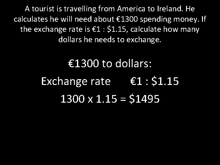 A tourist is travelling from America to Ireland. He calculates he will need about