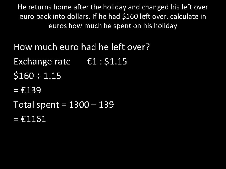 He returns home after the holiday and changed his left over euro back into