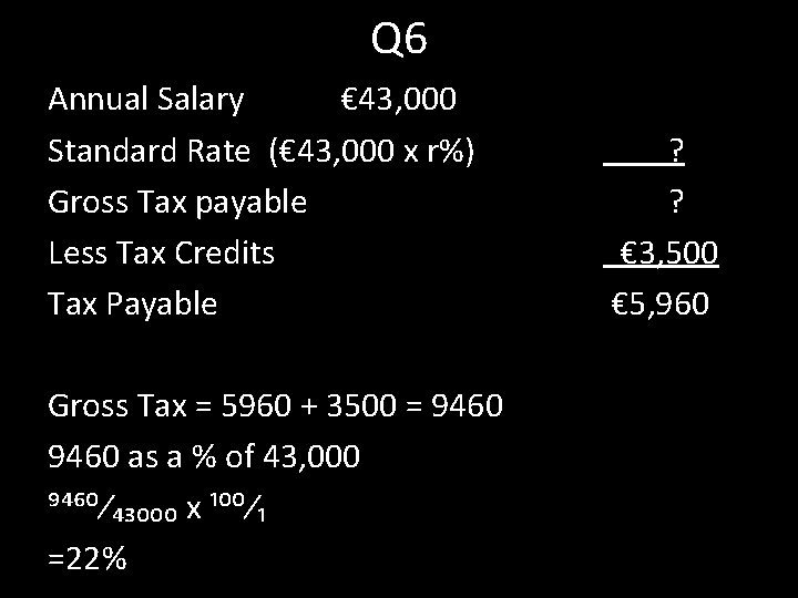 Q 6 Annual Salary € 43, 000 Standard Rate (€ 43, 000 x r%)