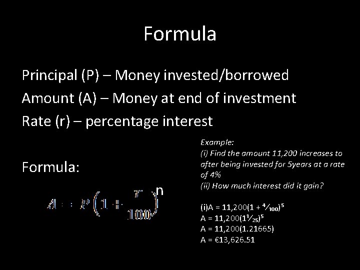 Formula Principal (P) – Money invested/borrowed Amount (A) – Money at end of investment