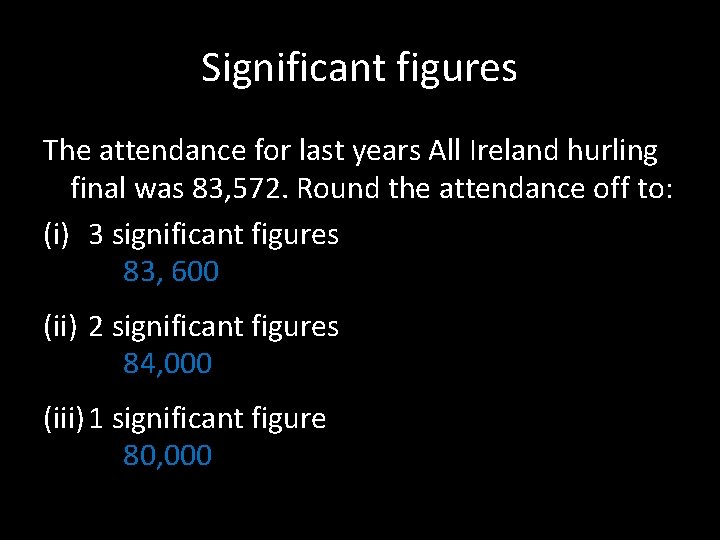 Significant figures The attendance for last years All Ireland hurling final was 83, 572.