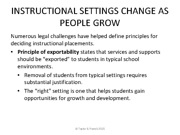 INSTRUCTIONAL SETTINGS CHANGE AS PEOPLE GROW Numerous legal challenges have helped define principles for