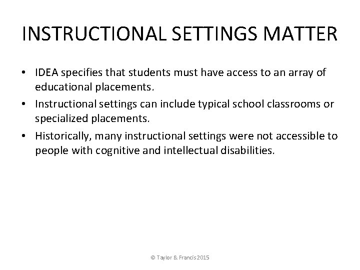 INSTRUCTIONAL SETTINGS MATTER • IDEA specifies that students must have access to an array