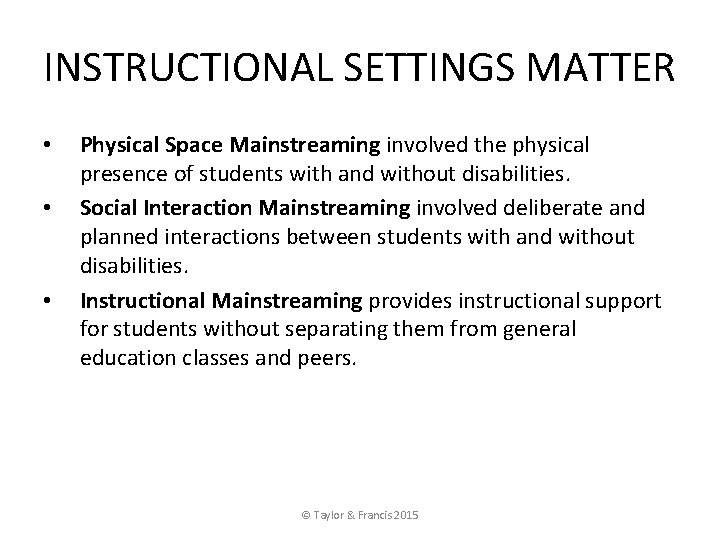 INSTRUCTIONAL SETTINGS MATTER • • • Physical Space Mainstreaming involved the physical presence of