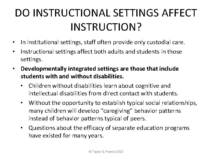 DO INSTRUCTIONAL SETTINGS AFFECT INSTRUCTION? • In institutional settings, staff often provide only custodial