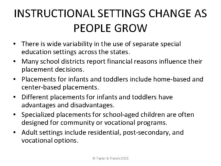 INSTRUCTIONAL SETTINGS CHANGE AS PEOPLE GROW • There is wide variability in the use