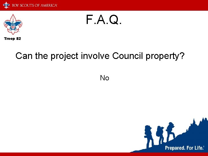 F. A. Q. Troop 82 Can the project involve Council property? No 
