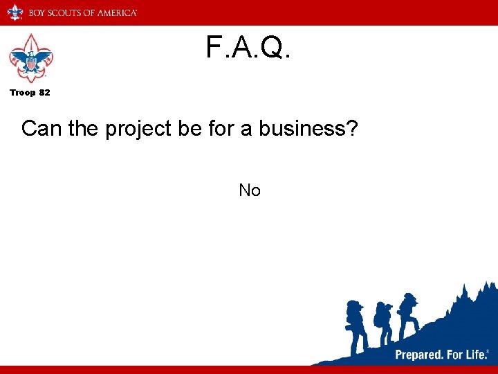 F. A. Q. Troop 82 Can the project be for a business? No 