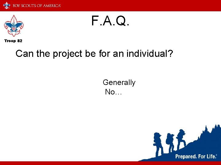 F. A. Q. Troop 82 Can the project be for an individual? Generally No…