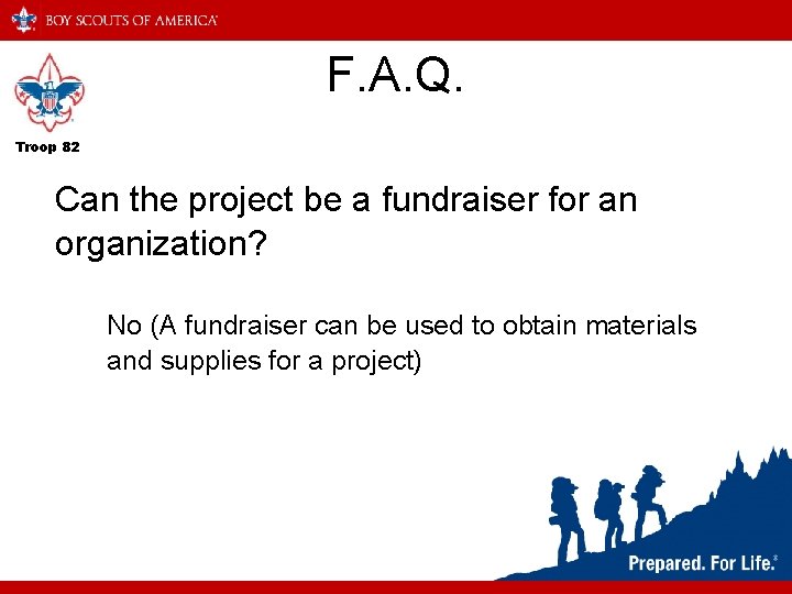 F. A. Q. Troop 82 Can the project be a fundraiser for an organization?
