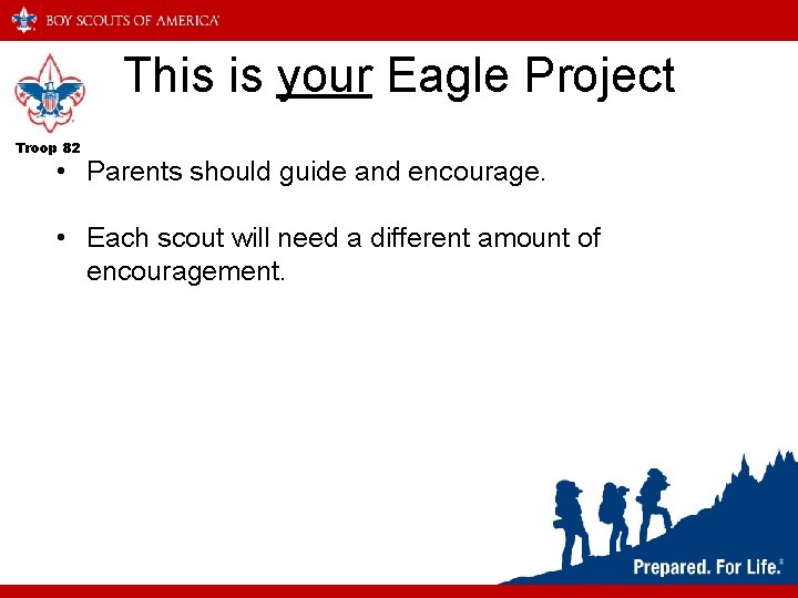 This is your Eagle Project Troop 82 • Parents should guide and encourage. •