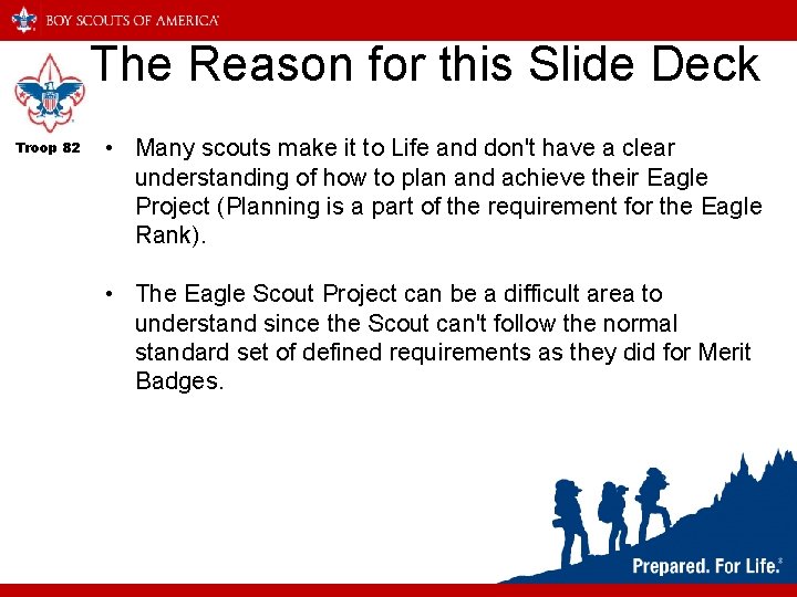 The Reason for this Slide Deck Troop 82 • Many scouts make it to