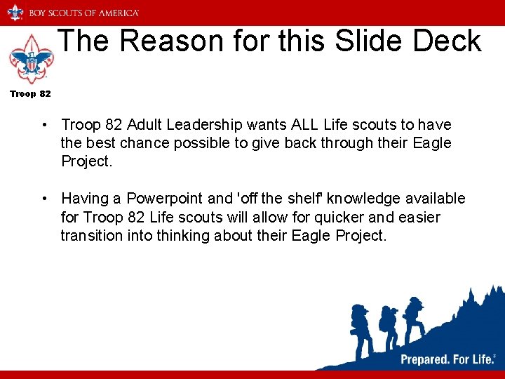 The Reason for this Slide Deck Troop 82 • Troop 82 Adult Leadership wants