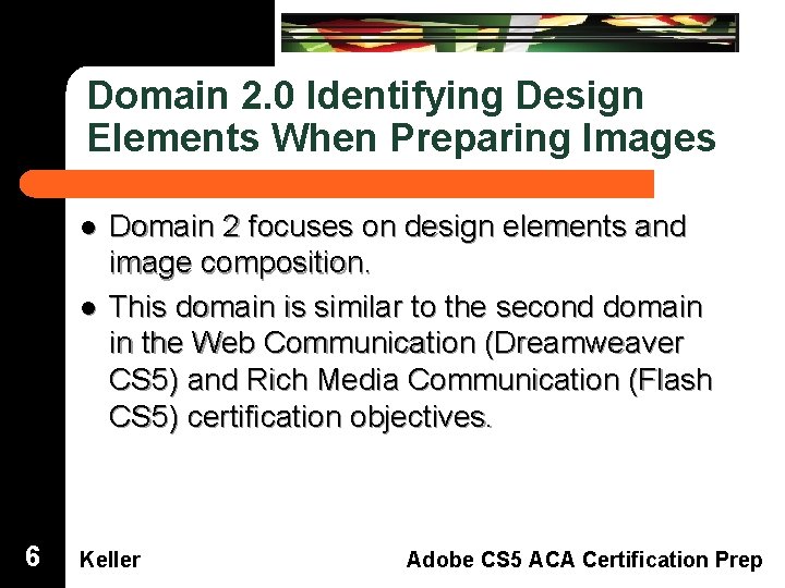 Domain 2. 0 Identifying Design Elements When Preparing Images Dreamweaver Domain 3 l 6