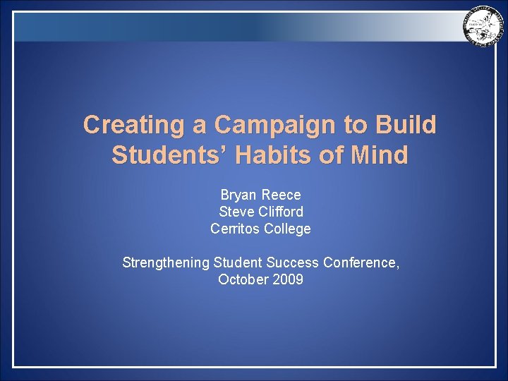Creating a Campaign to Build Students’ Habits of Mind Bryan Reece Steve Clifford Cerritos