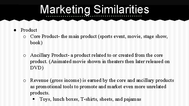 Marketing Similarities ● Product o Core Product- the main product (sports event, movie, stage