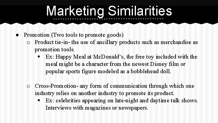 Marketing Similarities ● Promotion (Two tools to promote goods) o Product tie-in- the use