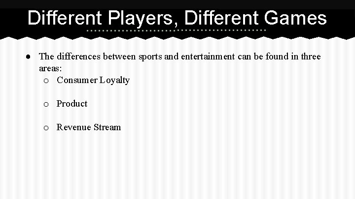 Different Players, Different Games ● The differences between sports and entertainment can be found