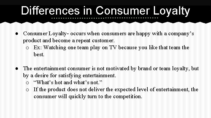 Differences in Consumer Loyalty ● Consumer Loyalty- occurs when consumers are happy with a