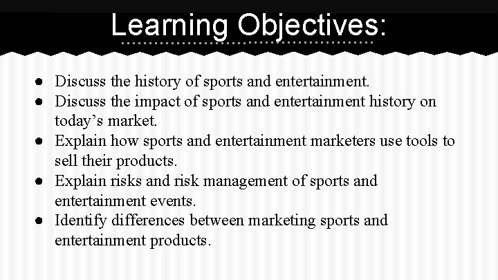 Learning Objectives: ● Discuss the history of sports and entertainment. ● Discuss the impact