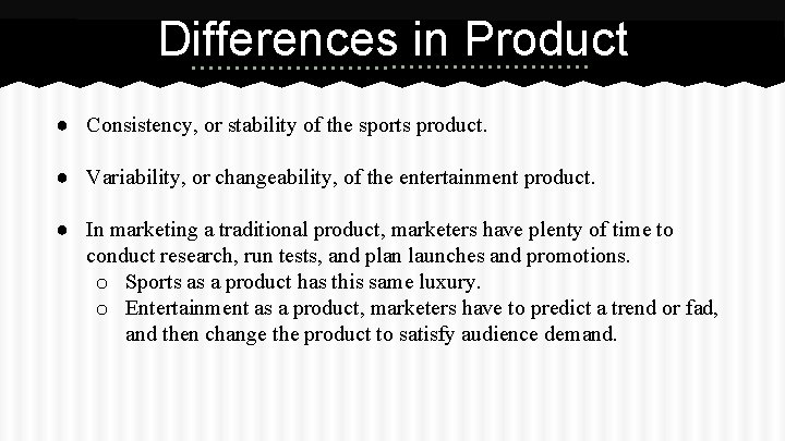 Differences in Product ● Consistency, or stability of the sports product. ● Variability, or