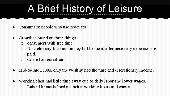 A Brief History of Leisure ● Consumers: people who use products. ● Growth is