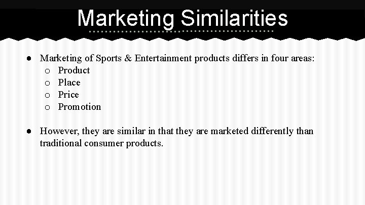 Marketing Similarities ● Marketing of Sports & Entertainment products differs in four areas: o