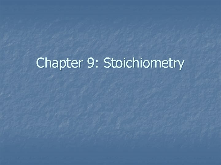 Chapter 9: Stoichiometry 