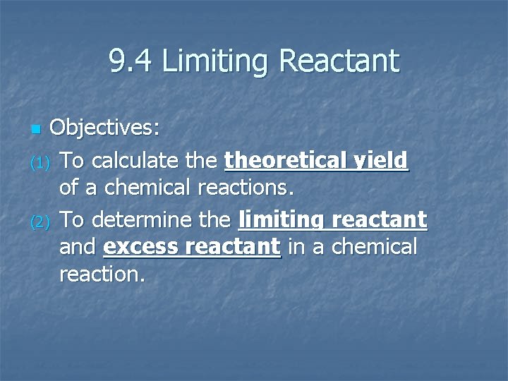 9. 4 Limiting Reactant Objectives: (1) To calculate theoretical yield of a chemical reactions.