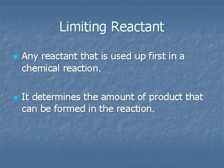 Limiting Reactant n n Any reactant that is used up first in a chemical