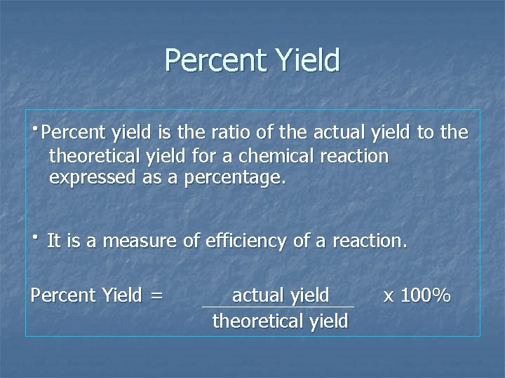 Percent Yield ·Percent yield is the ratio of the actual yield to theoretical yield