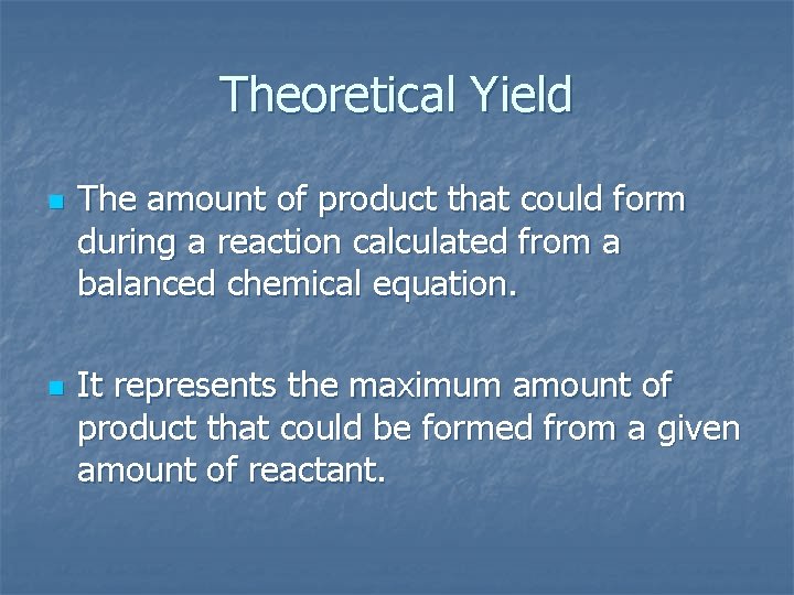 Theoretical Yield n n The amount of product that could form during a reaction