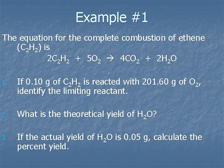 Example #1 The equation for the complete combustion of ethene (C 2 H 2)