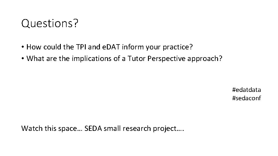 Questions? • How could the TPI and e. DAT inform your practice? • What