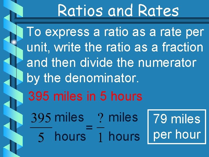 Ratios and Rates To express a ratio as a rate per unit, write the