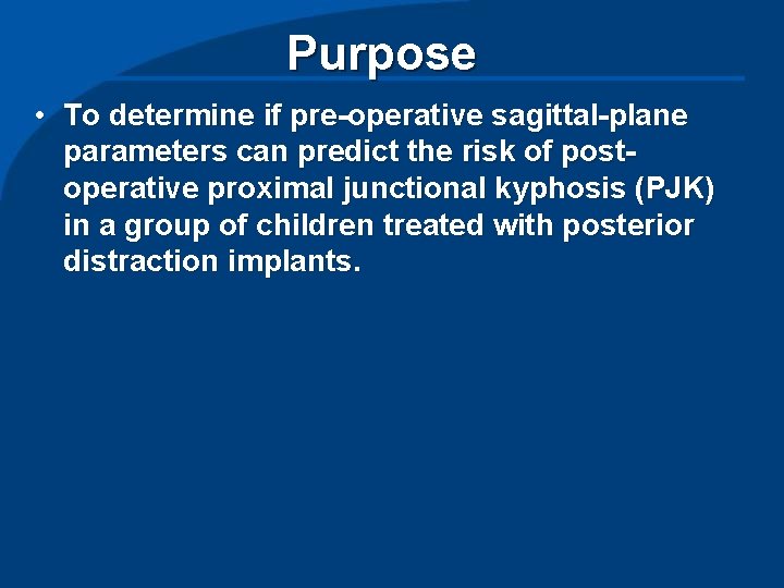 Purpose • To determine if pre-operative sagittal-plane parameters can predict the risk of postoperative