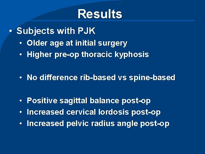 Results • Subjects with PJK • Older age at initial surgery • Higher pre-op