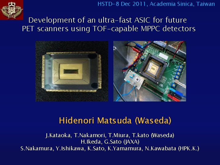 HSTD-8 Dec 2011, Academia Sinica, Taiwan Development of an ultra-fast ASIC for future PET