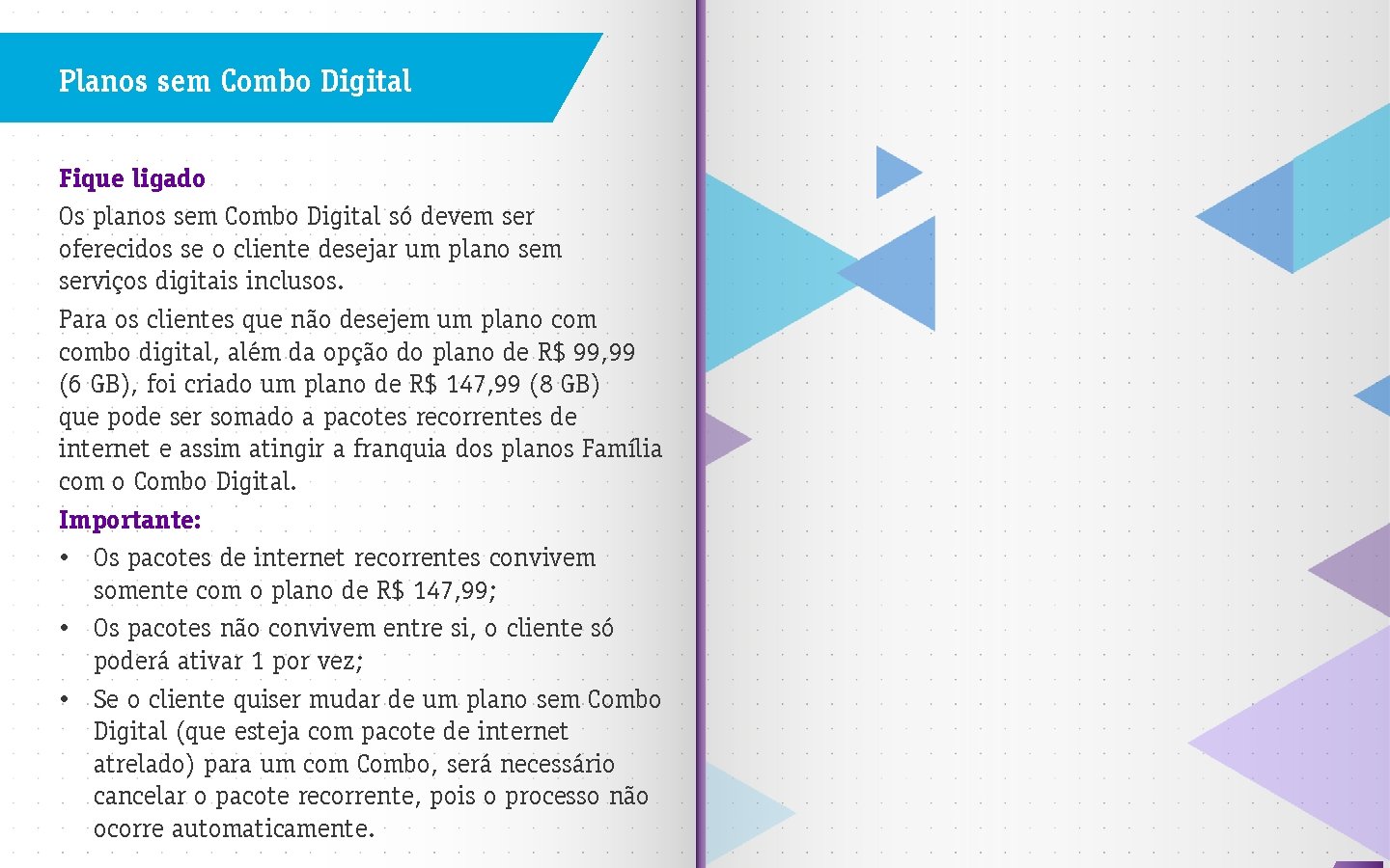Planos sem Combo Digital Fique ligado Os planos sem Combo Digital só devem ser