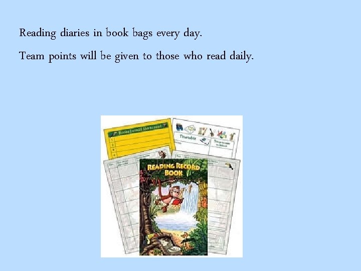 Reading diaries in book bags every day. Team points will be given to those