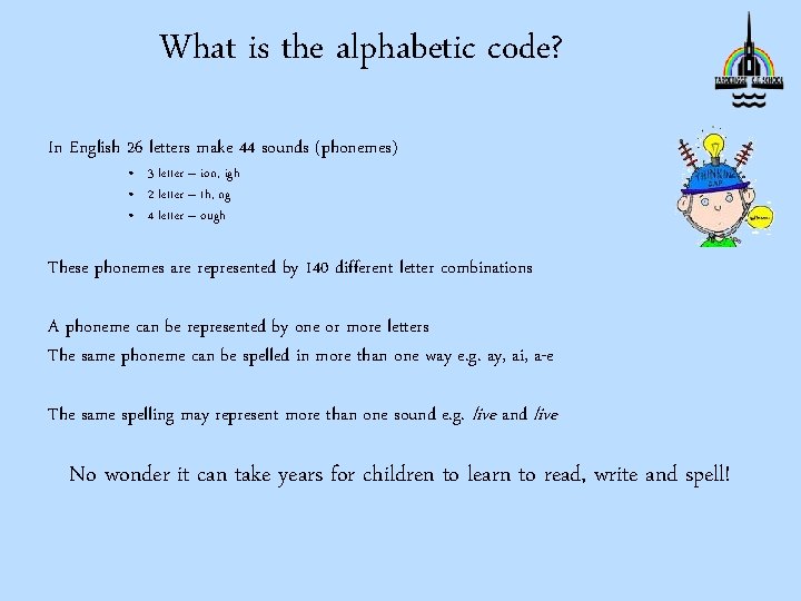 What is the alphabetic code? In English 26 letters make 44 sounds (phonemes) •