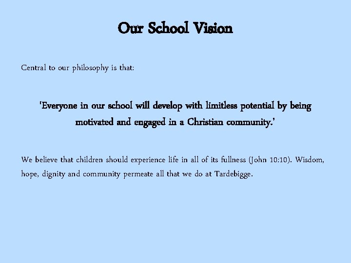 Our School Vision Central to our philosophy is that: 'Everyone in our school will