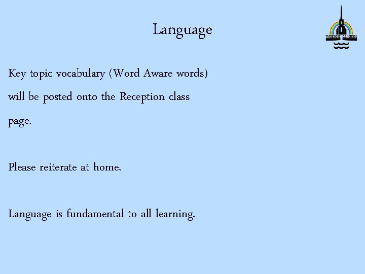 Language Key topic vocabulary (Word Aware words) will be posted onto the Reception class