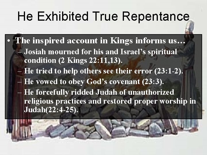 He Exhibited True Repentance • The inspired account in Kings informs us… – Josiah