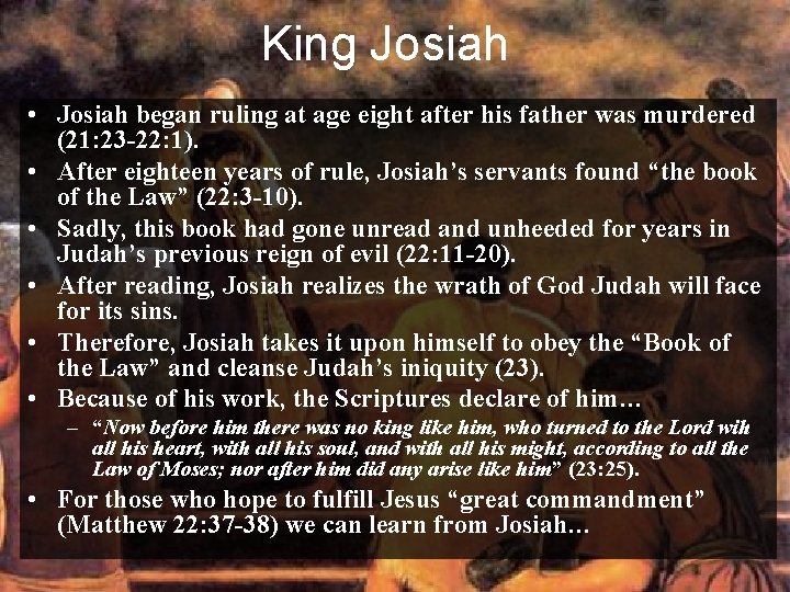 King Josiah • Josiah began ruling at age eight after his father was murdered