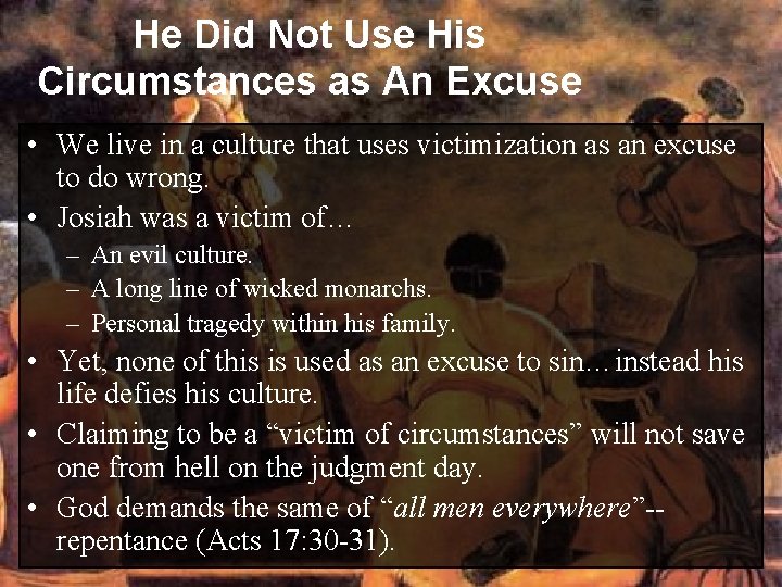He Did Not Use His Circumstances as An Excuse • We live in a