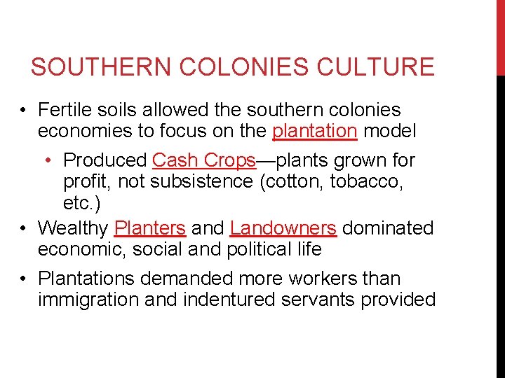 SOUTHERN COLONIES CULTURE • Fertile soils allowed the southern colonies economies to focus on